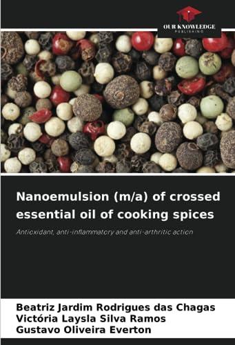 Nanoemulsion (m/a) of crossed essential oil of cooking spices: Antioxidant, anti-inflammatory and anti-arthritic action