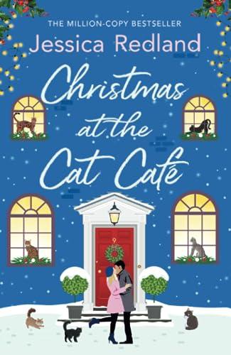 Christmas at the Cat Café: A BRAND NEW feel-good festive treat from MILLION COPY BESTSELLER Jessica Redland for Christmas 2023