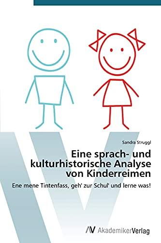 Eine sprach- und kulturhistorische Analyse von Kinderreimen: Ene mene Tintenfass, geh' zur Schul' und lerne was!