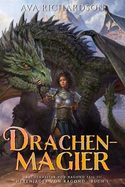 Drachenmagier: Ein YA-Drachen-Fantasy-Abenteuer mit einzigartigem magischem Element (Hexenjäger von Ragond (Ragond Teil III), Band 1)