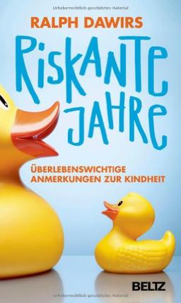 Riskante Jahre: Überlebenswichtige Anmerkungen zur Kindheit