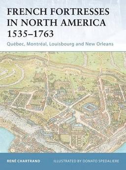 French Fortresses in North America 1535-1763: Quebec, Montreal, Louisbourg and New Orleans