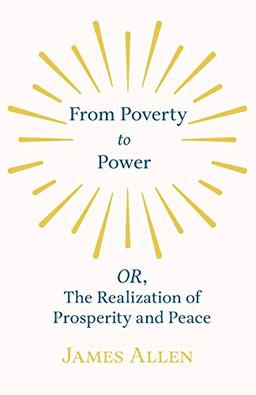 From Poverty to Power - OR, The Realization of Prosperity and Peace