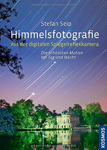 Himmelsfotografie mit der digitalen Spiegelreflexkamera: Die schönsten Motive bei Tag und Nacht