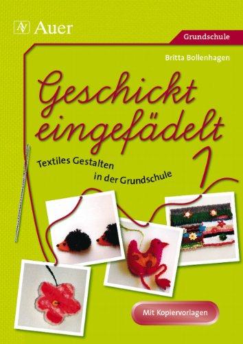 Geschickt eingefädelt, Band 1: Unterrichtsvorschläge für Textiles Gestalten | Mit Kopiervorlagen (1. bis 4. Klasse)