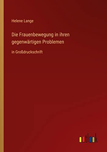 Die Frauenbewegung in ihren gegenwärtigen Problemen: in Großdruckschrift