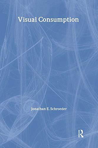 Visual Consumption (Routledge Interpretive Market Research Series)