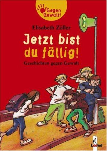 Jetzt bist du fällig! Geschichten gegen Gewalt