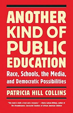 Another Kind of Public Education: Race, Schools, the Media, and Democratic Possibilities (Race, Education, and Democracy)