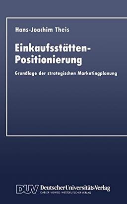 Einkaufsstätten-Positionierung: Grundlage der strategischen Marketingplanung