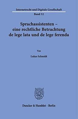 Sprachassistenten – eine rechtliche Betrachtung de lege lata und de lege ferenda.: Dissertationsschrift (Internetrecht und Digitale Gesellschaft)