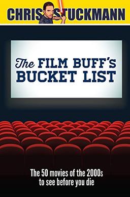 The Film Buff's Bucket List: The 50 Movies of the 2000s to See Before You Die (Bucket List 101)