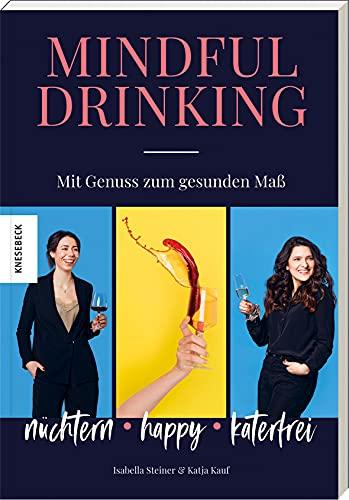 Mindful Drinking: Nüchtern, happy, katerfrei - mit Genuss zum gesunden Maß