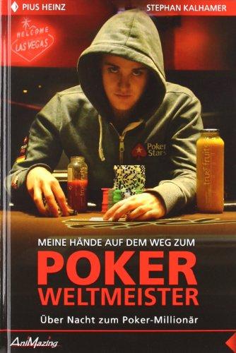 Pius Heinz: Meine Hände auf dem Weg zum Poker Weltmeister: Über Nacht zum Poker-Millionär