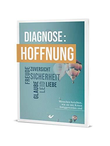 Diagnose: Hoffnung: Menschen berichten, wie sie mit Krisen fertiggeworden sind