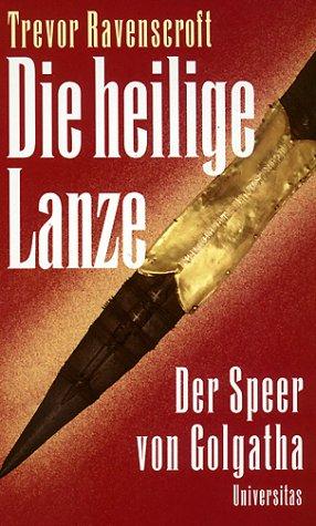 Die heilige Lanze. Der Speer von Golgatha