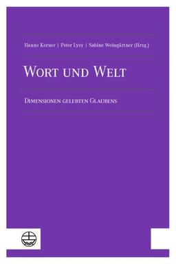 Wort und Welt: Dimensionen gelebten Glaubens