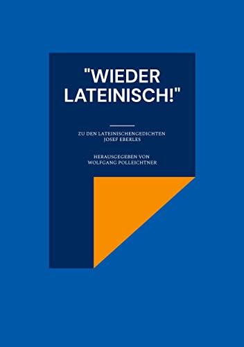 "Wieder lateinisch!": Zu den lateinischen Gedichten Josef Eberles