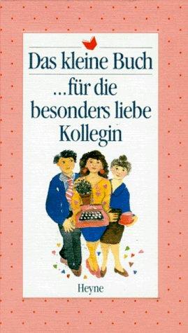 Das kleine Buch für die besonders liebe Kollegin