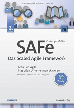 SAFe - Das Scaled Agile Framework: Lean und Agile in großen Unternehmen skalieren