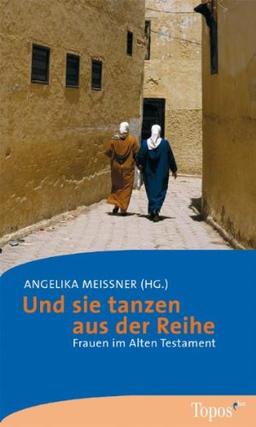 Und sie tanzen aus der Reihe. Frauen im Alten Testament.