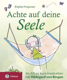 Achte auf deine Seele: Im Alltag kurz innehalten mit Hildegard von Bingen.