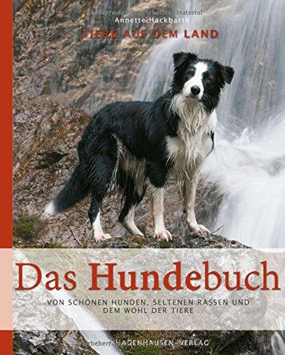 Das Hundebuch: Von schönen Hunden, seltenen Rassen und dem Wohl der Tiere (Tiere auf dem Land)