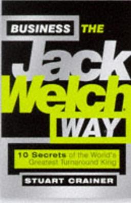 Business the Jack Welch Way: 10 Secrets of the Worlds Greatest Turnaround King (Bigshots)