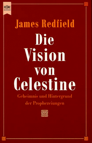 Die Vision von Celestine. Geheimnis und Hintergrund der Prophezeiungen