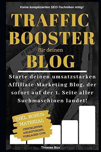 Traffic Booster für deinen Blog: Starte deinen umsatzstarken Affiliate-Marketing Blog, der sofort auf der 1. Seite aller Suchmaschinen landet! Keine komplizierten SEO-Techniken!