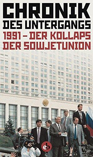 Chronik der Untergangs: 1991 - Der Kollaps der Sowjetunion