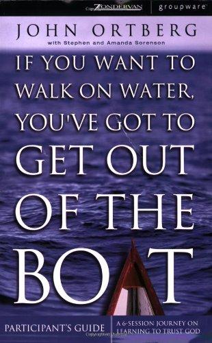 If You Want to Walk on Water, You've Got to Get Out of the Boat Participant's Guide: A 6-Session Journey on Learning to Trust God