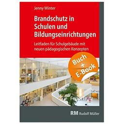 Brandschutz in Schulen und Bildungseinrichtungen - mit E-Book (PDF): Leitfaden für Schulgebäude mit neuen pädagogischen Konzepten