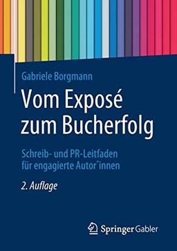 Vom Exposé zum Bucherfolg: Schreib- und PR-Leitfaden für engagierte Autor*innen