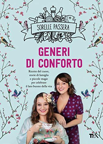 Generi di conforto. Ricette del cuore, storie di famiglia e piccole magie per celebrare il lato buono della vita (TEA Varia)