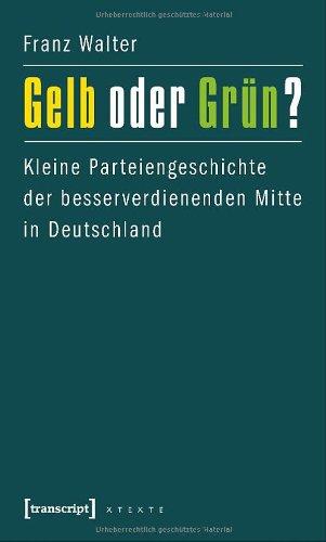 Gelb oder Grün?: Kleine Parteiengeschichte der besserverdienenden Mitte in Deutschland