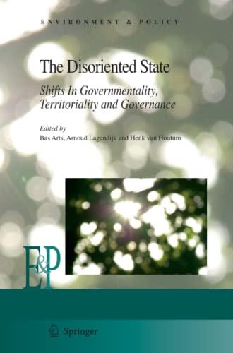 The Disoriented State: Shifts In Governmentality, Territoriality and Governance (Environment & Policy, Band 49)