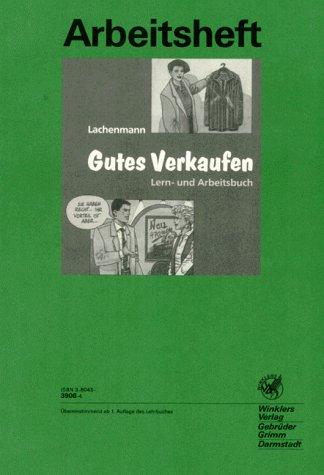 Gutes Verkaufen. Lern- und Arbeitsbuch für den handlungsorientierten Unterricht in Warenverkaufskunde: Arbeitsheft