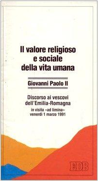 Il valore religioso e sociale della vita umana. Discorso ai vescovi dell'Emilia Romagna in visita «Ad limina» (venerdì 1 marzo 1991) (Documenti Santa Sede)