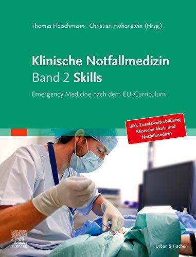 Klinische Notfallmedizin   Band 2 Skills: Emergency Medicine nach dem EU-Curriculum