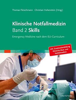 Klinische Notfallmedizin   Band 2 Skills: Emergency Medicine nach dem EU-Curriculum