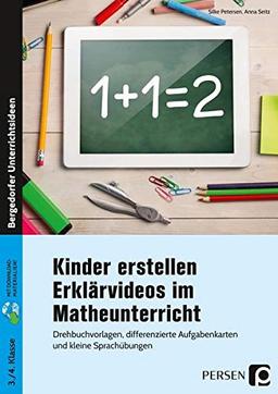 Kinder erstellen Erklärvideos im Matheunterricht: Drehbuchvorlagen, differenzierte Aufgabenkarten und kleine Sprachübungen (3. und 4. Klasse)