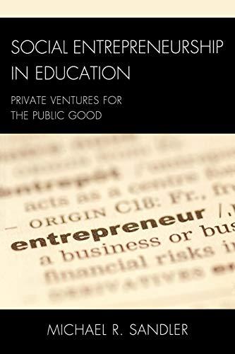 Social Entrepreneurship in Education: Private Ventures for the Public Good (New Frontiers in Education)