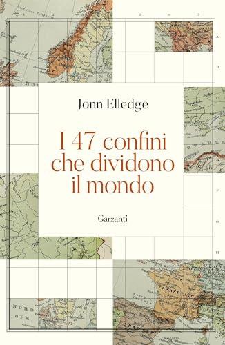 I 47 confini che dividono il mondo (Saggi)