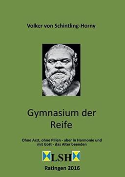 Gymnasium der Reife: Ohne Arzt, ohne Pillen - aber in Harmonie und mit Gott - das Alter beenden