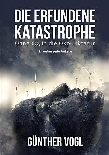 Die erfundene Katastrophe: Ohne CO2 in die Öko-Diktatur