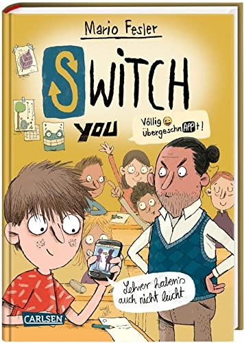 SWITCH YOU. Völlig übergeschnAPPt! 2: Lehrer haben's auch nicht leicht: Körper-Tausch für Smartphone-Nerds (2)