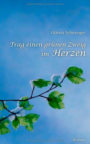 Trag einen grünen Zweig im Herzen...: Roman