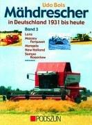 Mähdrescher in Deutschland von 1931 bis heute 3: Lanz, Massey Ferguson, Mengele, New Holland (Ford), Sampo Rosenlew und andere