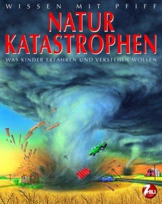 Wissen mit Pfiff. Naturkatastrophen: Was Kinder erfahren und verstehen wollen